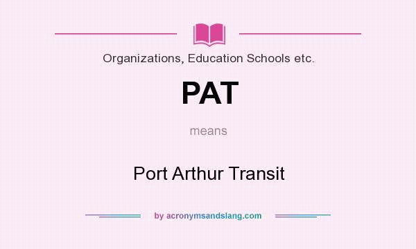 What does PAT mean? It stands for Port Arthur Transit