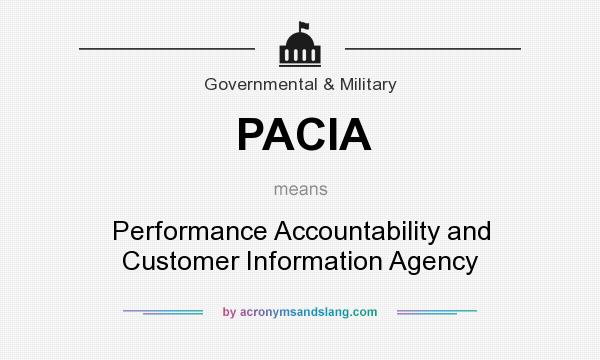 What does PACIA mean? It stands for Performance Accountability and Customer Information Agency
