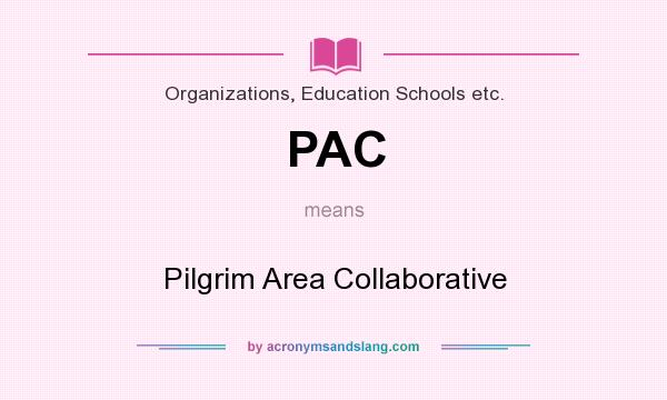What does PAC mean? It stands for Pilgrim Area Collaborative