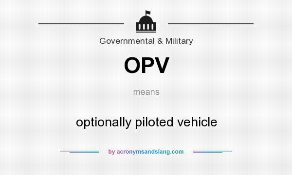 What does OPV mean? It stands for optionally piloted vehicle