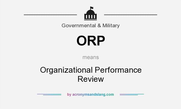 What does ORP mean? It stands for Organizational Performance Review