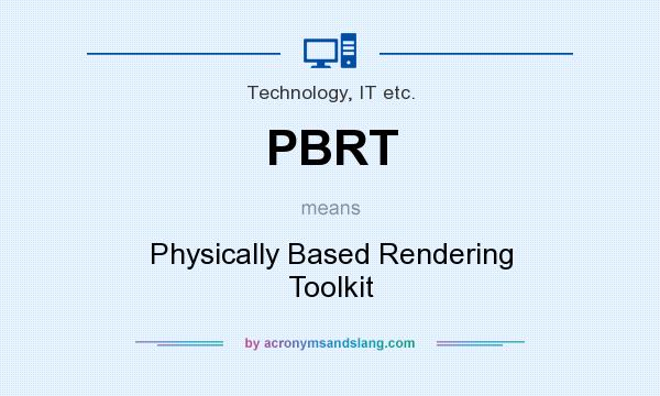 What does PBRT mean? It stands for Physically Based Rendering Toolkit