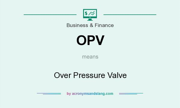 What does OPV mean? It stands for Over Pressure Valve