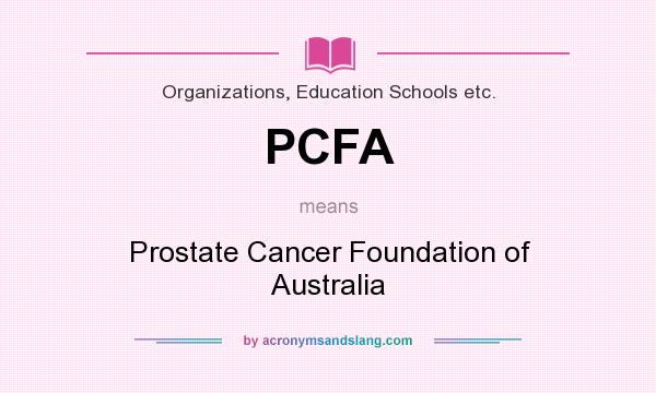 What does PCFA mean? It stands for Prostate Cancer Foundation of Australia