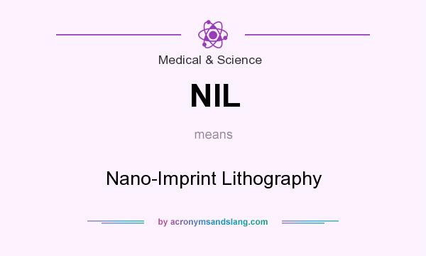 What does NIL mean? It stands for Nano-Imprint Lithography