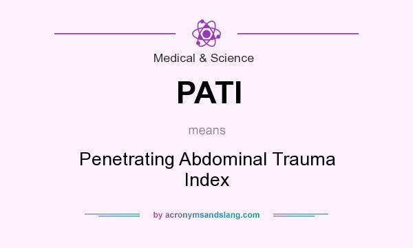 What does PATI mean? It stands for Penetrating Abdominal Trauma Index