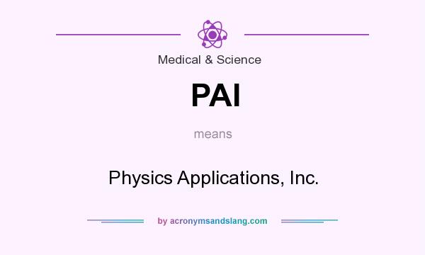 What does PAI mean? It stands for Physics Applications, Inc.