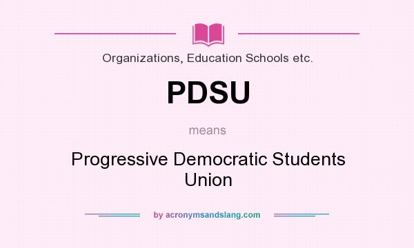 What does PDSU mean? It stands for Progressive Democratic Students Union
