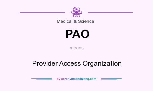 What does PAO mean? It stands for Provider Access Organization