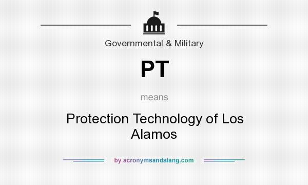 What does PT mean? It stands for Protection Technology of Los Alamos