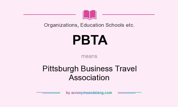 What does PBTA mean? It stands for Pittsburgh Business Travel Association