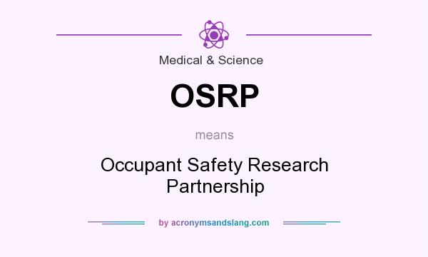 What does OSRP mean? It stands for Occupant Safety Research Partnership