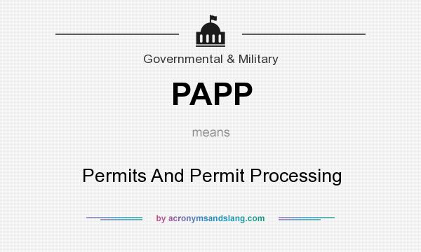 What does PAPP mean? It stands for Permits And Permit Processing