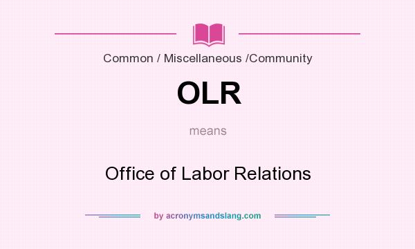 What does OLR mean? It stands for Office of Labor Relations