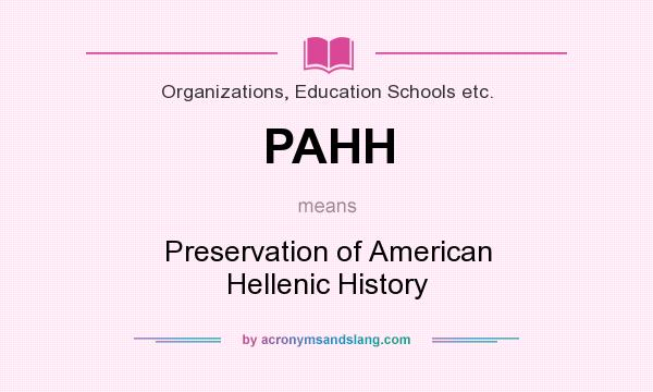 What does PAHH mean? It stands for Preservation of American Hellenic History