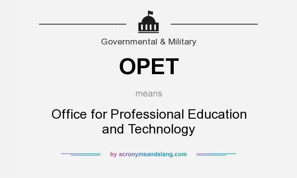 What does OPET mean? It stands for Office for Professional Education and Technology