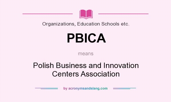What does PBICA mean? It stands for Polish Business and Innovation Centers Association
