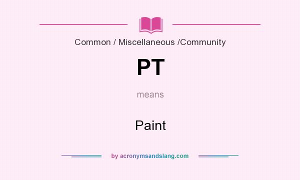 What does PT mean? It stands for Paint