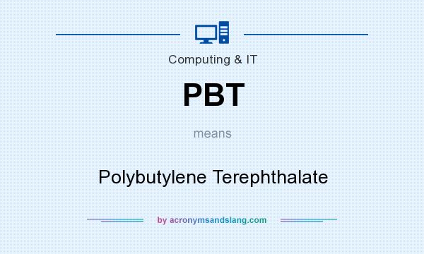 What does PBT mean? It stands for Polybutylene Terephthalate