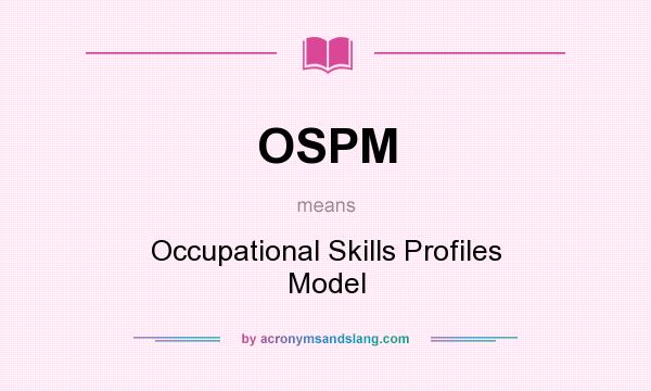 What does OSPM mean? It stands for Occupational Skills Profiles Model