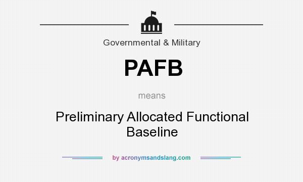 What does PAFB mean? It stands for Preliminary Allocated Functional Baseline
