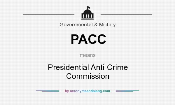 What does PACC mean? It stands for Presidential Anti-Crime Commission