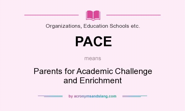 What does PACE mean? It stands for Parents for Academic Challenge and Enrichment