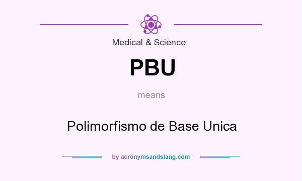 What does PBU mean? It stands for Polimorfismo de Base Unica