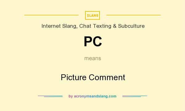 What does PC mean? It stands for Picture Comment