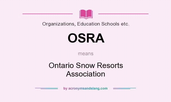 What does OSRA mean? It stands for Ontario Snow Resorts Association