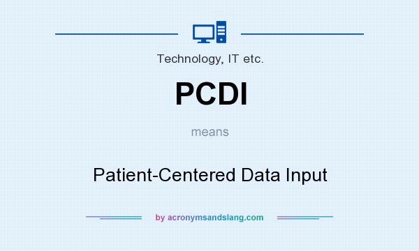 What does PCDI mean? It stands for Patient-Centered Data Input