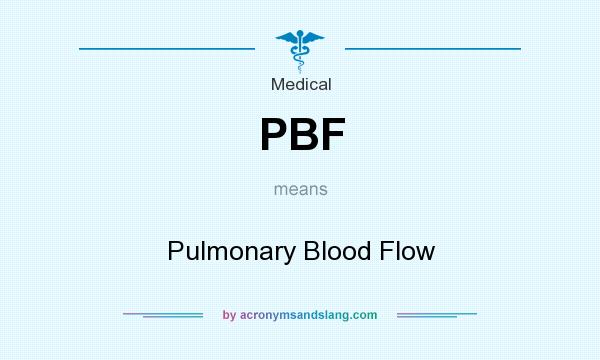 What does PBF mean? It stands for Pulmonary Blood Flow