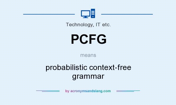 What does PCFG mean? It stands for probabilistic context-free grammar