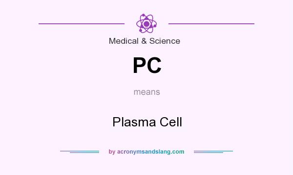 What does PC mean? It stands for Plasma Cell