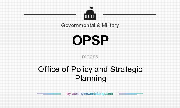 What does OPSP mean? It stands for Office of Policy and Strategic Planning