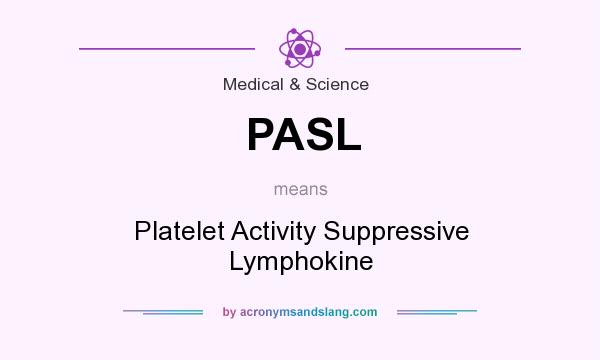 What does PASL mean? It stands for Platelet Activity Suppressive Lymphokine