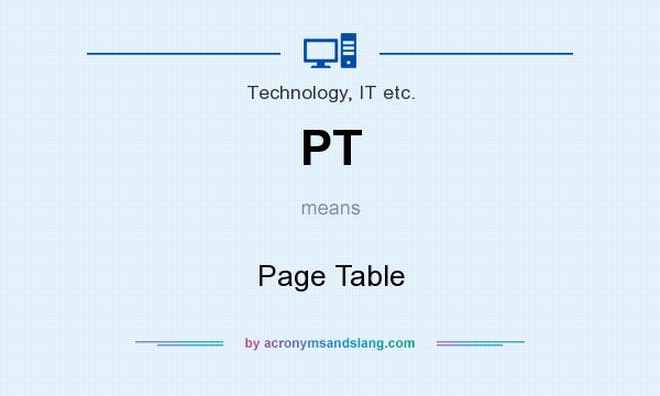 What does PT mean? It stands for Page Table