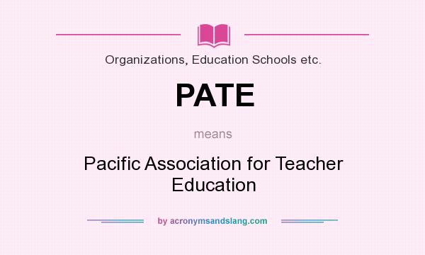 What does PATE mean? It stands for Pacific Association for Teacher Education