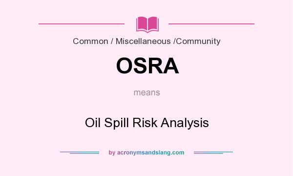 What does OSRA mean? It stands for Oil Spill Risk Analysis