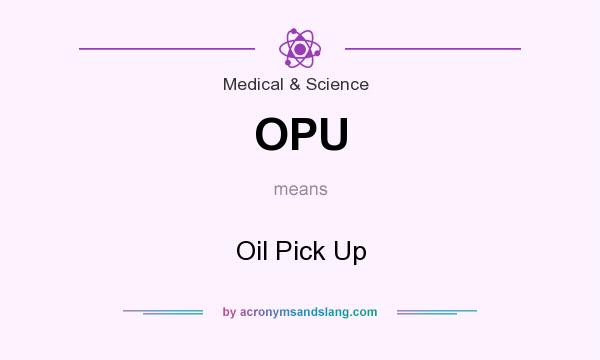 What does OPU mean? It stands for Oil Pick Up