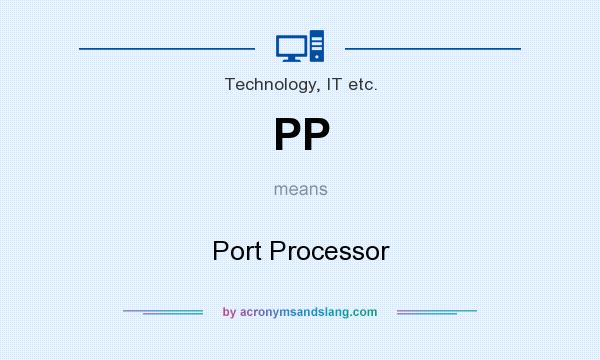 What does PP mean? It stands for Port Processor