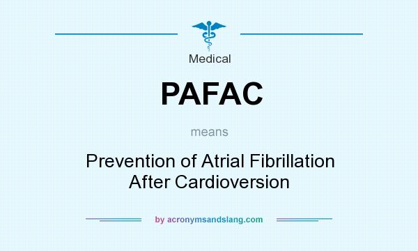What does PAFAC mean? It stands for Prevention of Atrial Fibrillation After Cardioversion