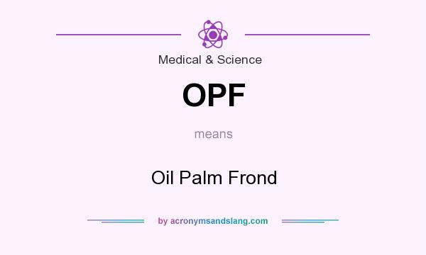 What does OPF mean? It stands for Oil Palm Frond