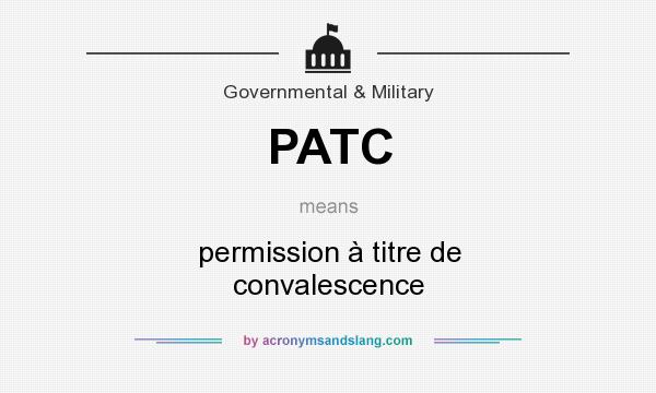 What does PATC mean? It stands for permission à titre de convalescence