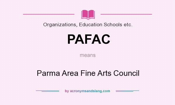 What does PAFAC mean? It stands for Parma Area Fine Arts Council