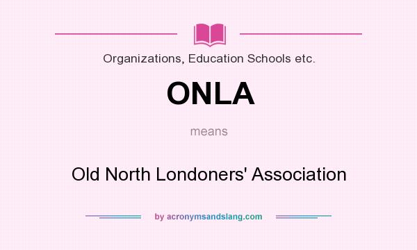 What does ONLA mean? It stands for Old North Londoners` Association