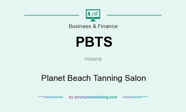 What does PBTS mean? It stands for Planet Beach Tanning Salon