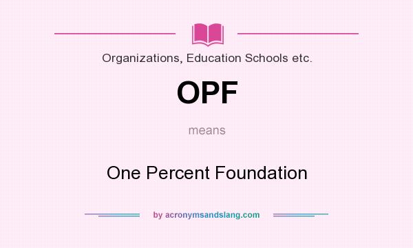 What does OPF mean? It stands for One Percent Foundation