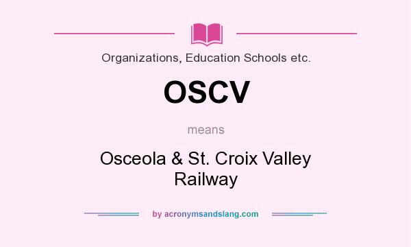 What does OSCV mean? It stands for Osceola & St. Croix Valley Railway