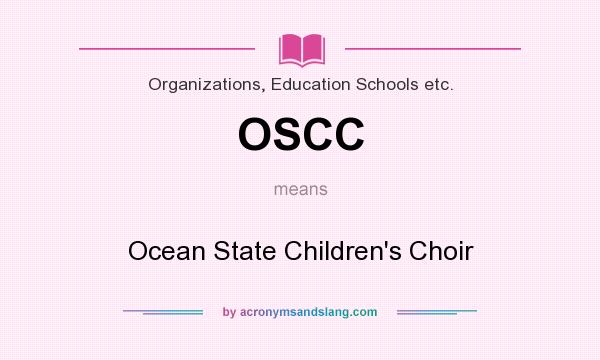 What does OSCC mean? It stands for Ocean State Children`s Choir